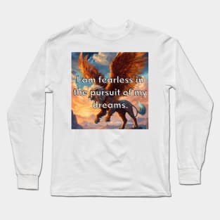 I am fearless in the pursuit of my dreams. Long Sleeve T-Shirt